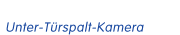 Unter-T&uuml;rspalt-Kamera